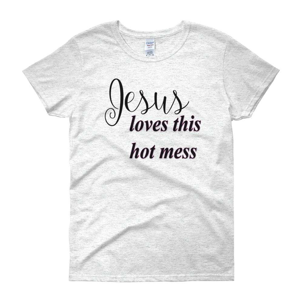 Jesus loves this hot mess Women's short sleeve t-shirt