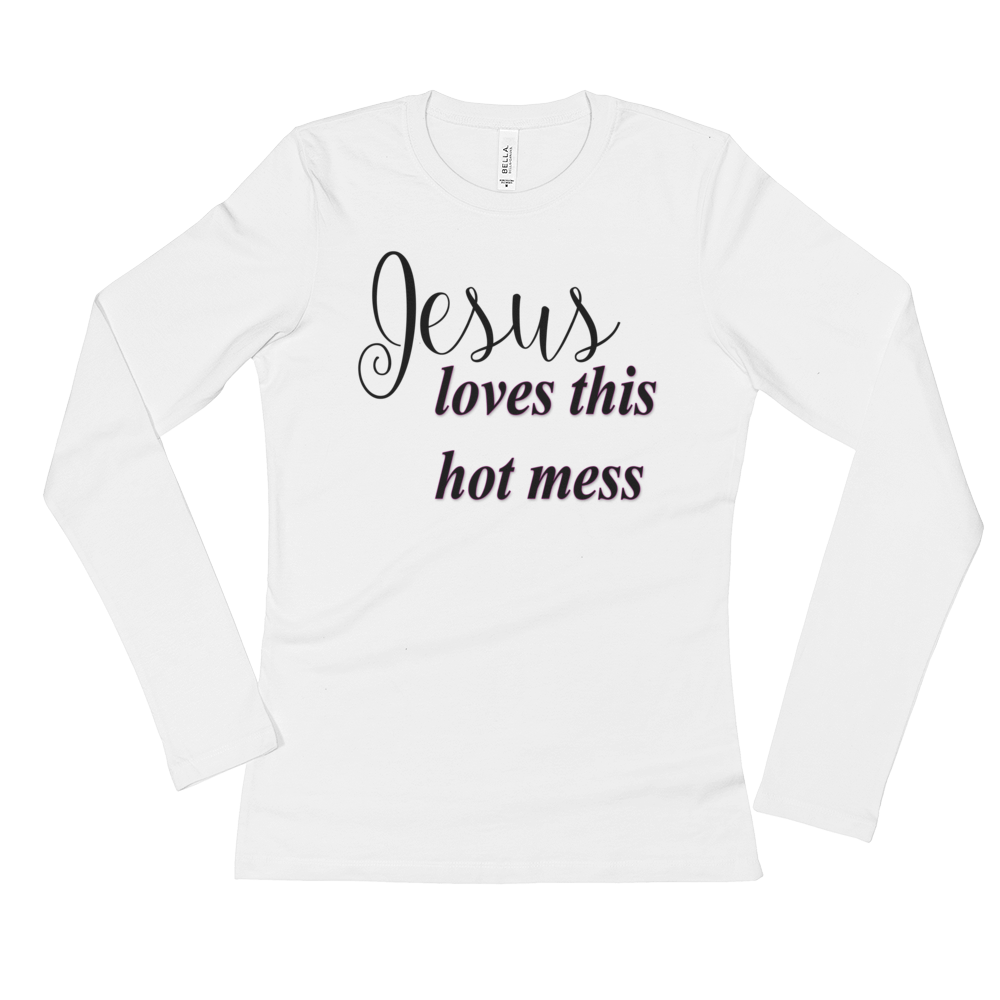 Jesus loves this hot mess Ladies' Long Sleeve T-Shirt